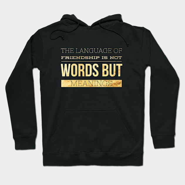 The Language Of Friendship Is Not Words But Meanings Inspirational Quotes Gift Hoodie by twizzler3b